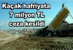 Kaçak hafriyata 7 milyon TL ceza kesildi