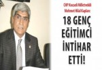 Kaplan: 18 genç eğitimci intihar etti!