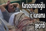 Karaosmanoğlu mide kanaması geçrdi