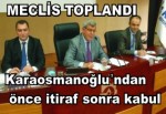 Karaosmanoğlu'ndan önce itiraf sonra kabul.