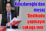 Kılıçdaroğlu, “Dedikodu yapmayın sokağa inin” dedi