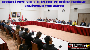 Kocaeli 2026 Yılı 2. İl İzleme ve Değerlendirme Komisyonu Toplantısı Yapıldı