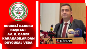 Kocaeli Barosu başkanı Av. K. Caner Karakadılar'dan duygusal veda