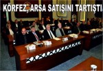 Körfez Belediye Meclisi Toplandı,arsa satışı konuşuldu