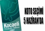 KOTO SEÇİMİ 5 HAZİRAN’DA