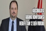 Küçükkaya: Arama Konferansı hedefi tam 12 den vurdu