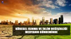 Küresel ısınma ve iklim değişikliği medyanın gündeminde