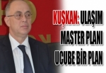 KUŞKAN, ULAŞIM MASTER PLANINI ELEŞTİRDİ