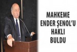 Mahkeme, Ender Şenol’u haklı buldu