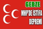 MHP GEBZE'DE İSTİFA DEPREMİ