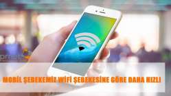 Mobil şebekemiz wifi şebekesine göre daha hızlı