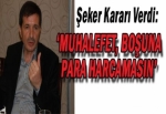 ‘MUHALEFET, BOŞUNA PARA HARCAMASIN’