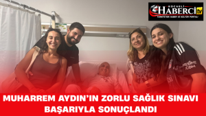 Muharrem Aydın’ın Zorlu Sağlık Sınavı Başarıyla Sonuçlandı