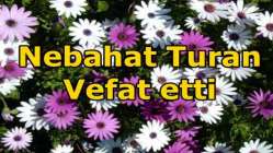 Nebahat Turan Vefat etti