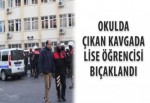 Okulda çıkan kavgada lise öğrencisi bıçaklandı