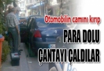 OTOMOBİLİN CAMINI KIRIP İÇİNDE 47 BİN LİRA OLAN ÇANTAYI ÇALDILAR