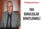 Özzeren: Yan kuruluşlar denetlenmeli