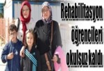 Rehabilitasyon öğrencileri okulsuz kaldı