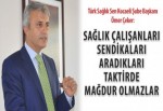 Sağlık çalışanları sendikaları aradıkları taktirde mağdur olmazlar