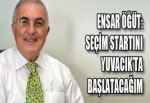 SEÇİM STARTINI YUVACIK’TA BAŞLATACAĞIM