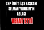 SELMAN YILDIRIM'IN ABLASI VEFAT ETTİ