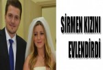SİRMEN KIZINI EVLENDİRDİ