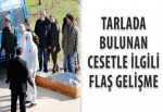 Tarlada bulunan cesetle ilgili flaş gelişme