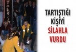 Tartıştığı kişiyi silahla vurdu