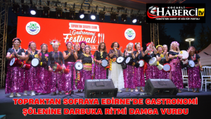 Topraktan Sofraya Edirne’de Gastronomi Şölenine Darbuka Ritmi Damga Vurdu