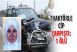 Traktörle cip çarpıştı: 1 ölü