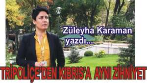 Tripoliçe’den Kıbrıs’a Aynı Zihniyet