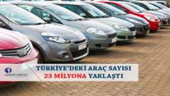 Türkiye’deki araç sayısı 23 milyona yaklaştı
