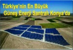 Türkiye'nin En Büyük Güneş Enerjisi Santrali Hizmete Açıldı