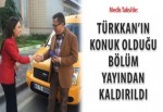 Türkkan’ın konuk olduğu “Meclis Taksi” yayından kaldırıldı