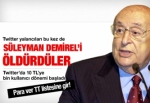 TWİTTER YALANCILARI ŞİMDİ DE DEMİREL’İ ÖLDÜRDÜ!