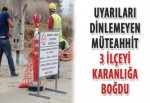 Uyarıları dinlemeyen firma 3 ilçeyi karanlığa boğdu