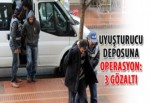 Uyuşturucu deposuna operasyon: 3 gözaltı