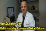 Uzm.Dr. Mehmet Gök;Reflü Hastalığı konusuna dikkat Çekiyor