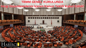 Vergi Düzenlemelerini İçeren Kanun Teklifi Kabul Edildi!