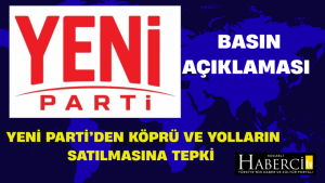 YENİ Parti’den Köprü ve Yolların satılmasına Karşı Basın Açıklaması