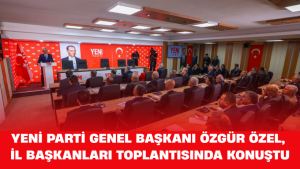 YENİ Parti Genel Başkanı Özgür Özel, İl Başkanları Toplantısında Konuştu
