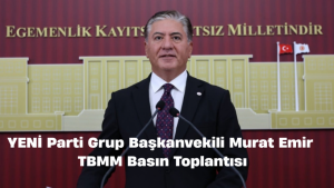 YENİ Parti Grup Başkanvekili Murat Emir Basın Toplantısı