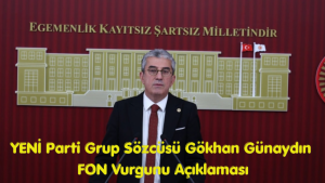 YENİ Parti Grup Sözcüsü Gökhan Günaydın FON Vurgunu Açıklaması