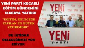 YENİ Parti Kocaeli Eğitim Gündemini Masaya Yatırdı