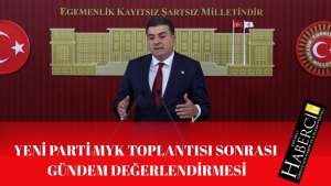 YENİ Parti MYK Toplantısı Sonrası Gündem Değerlendirmesi