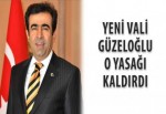 Yeni Vali Güzeloğlu, o yasağı kaldırdı