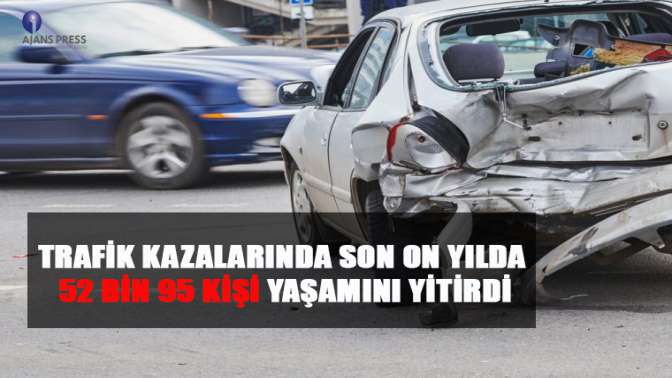 Trafik kazalarında son on yılda 52 bin 95 kişi yaşamını yitirdi