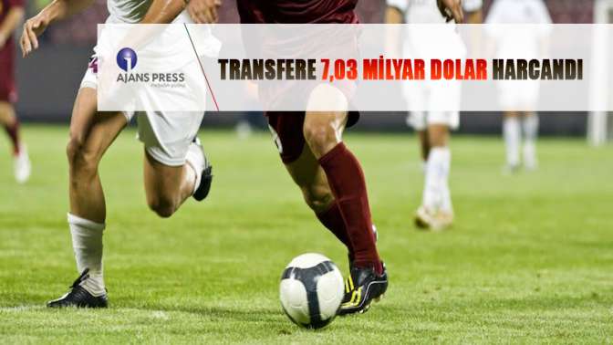 Transfere 7,03 milyar dolar harcandı