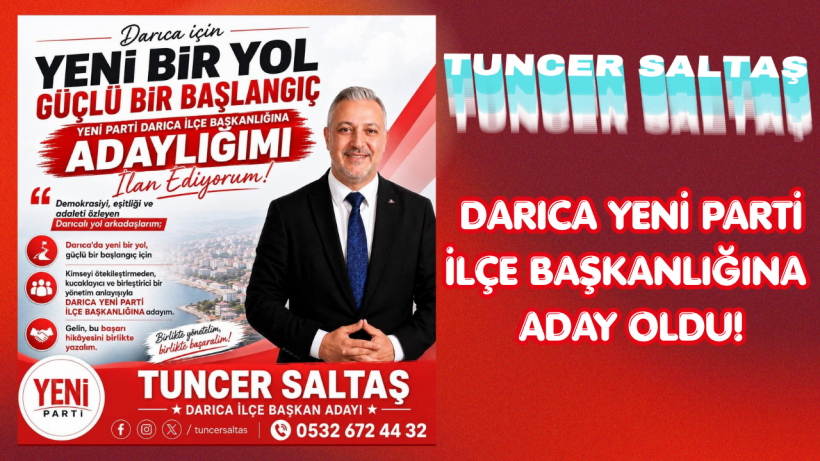 Tuncer Saltaş, Darıca Yeni Parti İlçe Başkanlığına Aday Oldu!