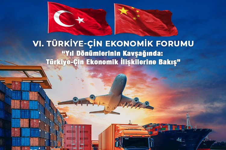 Türkiye-Çin iş dünyası 'Ekonomik Forum'da buluşacak